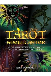 The Tarot Spellcaster: Over 40 Spells to Enhance Your Life with the Power of Tarot Magic