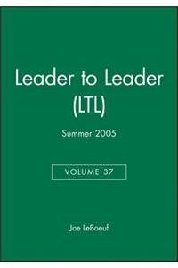 Leader to Leader (LTL), Volume 37, Summer 2005