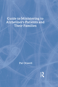 Guide to Ministering to Alzheimer's Patients and Their Families