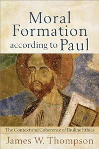 Moral Formation according to Paul – The Context and Coherence of Pauline Ethics