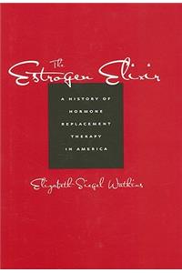 The Estrogen Elixir: A History of Hormone Replacement Therapy in America