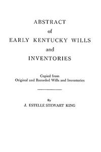 Abstract of Early Kentucky Wills and Inventories. Coopied from Original and Recorded Wills and Inventories