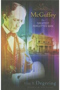 McGuffey: The Greatest Forgotten Man