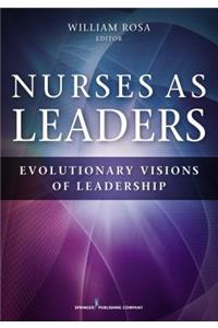 Nurses as Leaders: Evolutionary Visions of Leadership