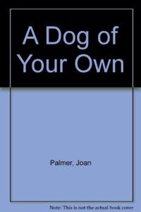 A DOG OF YOUR OWN