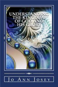 Understanding the Kingdom of God and His Glory