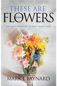 These Are Your Flowers