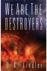 We Are the Destroyers