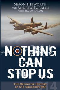 Nothing Can Stop Us: The Definitive History of 514 Squadron RAF