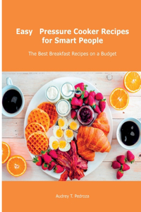 Easy Pressure Cooker Recipes for Smart People