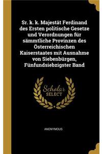 Sr. K. K. Majestät Ferdinand Des Ersten Politische Gesetze Und Verordnungen Für Sämmtliche Provinzen Des Österreichischen Kaiserstaates Mit Ausnahme Von Siebenbürgen, Fünfundsiebzigster Band
