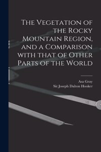 Vegetation of the Rocky Mountain Region, and a Comparison With That of Other Parts of the World