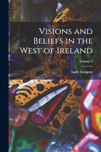 Visions and Beliefs in the West of Ireland; Volume 2