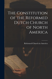 Constitution of the Reformed Dutch Church of North America