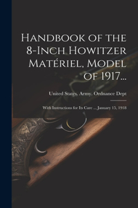 Handbook of the 8-Inch Howitzer Matériel, Model of 1917...