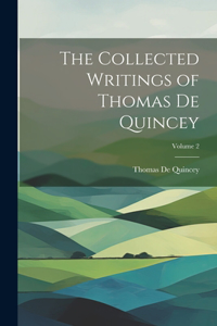 Collected Writings of Thomas De Quincey; Volume 2