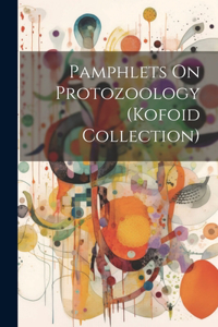 Pamphlets On Protozoology (Kofoid Collection)