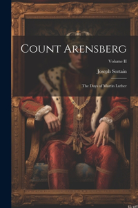 Count Arensberg; The Days of Martin Luther; Volume II