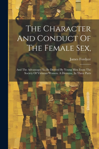 The Character And Conduct Of The Female Sex,