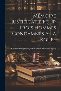 Mémoire Justificatif Pour Trois Hommes Condamnés À La Roue...
