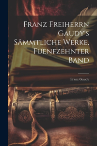 Franz Freiherrn Gaudy's Sämmtliche Werke, fuenfzehnter Band
