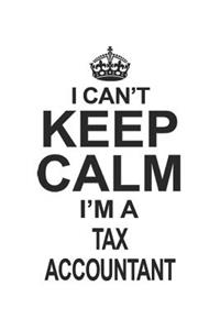 I Can't Keep Calm I'm A Tax Accountant