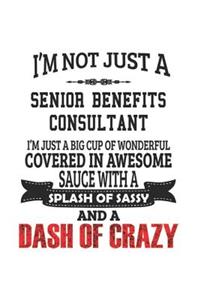 I'm Not Just A Senior Benefits Consultant I'm Just A Big Cup Of Wonderful Covered In Awesome Sauce With A Splash Of Sassy And A Dash Of Crazy