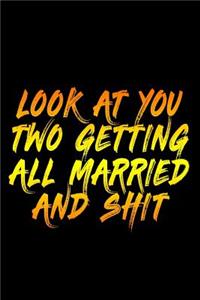 Look At You Two Getting All Married And Shit