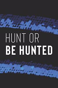 Hunt Or Be Hunted
