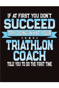 If At First You Don't Succeed Try Doing What Your Triathlon Coach Told You To Do The First Time