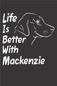 Life Is Better With Mackenzie