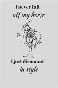 I Never Fall Off My Horse. I Just Dismount In Style.