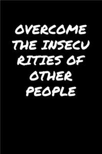 Overcome The Insecurities Of Other People