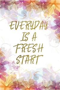 Everyday Is A Fresh Start: Lined Journal - Flower Lined Diary, Planner, Gratitude, Writing, Travel, Goal, Pregnancy, Fitness, Prayer, Diet, Weight Loss, Food, Grateful, Depres