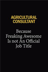 Agricultural Consultant Because Freaking Awesome Is Not An Official Job Title