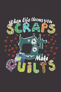 When Life Throws You Scraps, Make Quilts