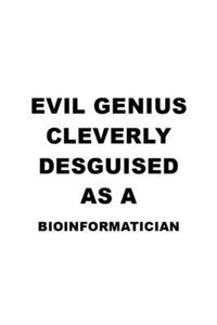 Evil Genius Cleverly Desguised As A Bioinformatician