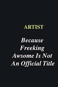 Artist Because Freeking Awsome is Not An Official Title