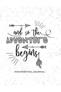 And So the Adventure Begins Manifesting Journal
