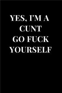Yes, I'm a Cunt Go Fuck Yourself