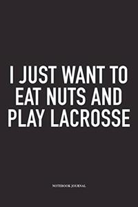 I Just Want To Eat Nuts And Play Lacrosse