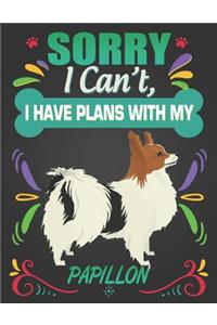 Sorry I Can't, I Have Plans With My Papillon