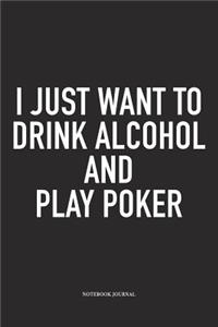 I Just Want To Drink Alcohol And Play Poker