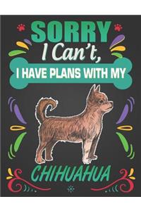 Sorry I Can't, I Have Plans With My Chihuahua