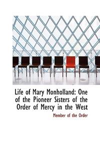 Life of Mary Monholland: One of the Pioneer Sisters of the Order of Mercy in the West