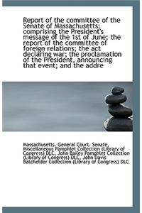 Report of the Committee of the Senate of Massachusetts; Comprising the President's Message of the 1s