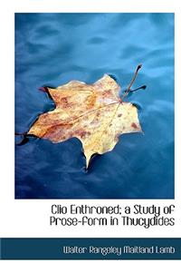 Clio Enthroned; A Study of Prose-Form in Thucydides