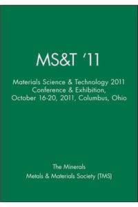 Ms&t '11: Materials Science & Technology 2011 Conference & Exhibition, October 16-20, 2011, Columbus, Ohio