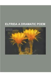 Elfrida a Dramatic Poem