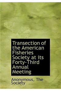 Transection of the American Fisheries Society at Its Forty-Third Annual Meeting